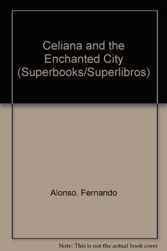 Celiana and the Enchanted City (Superbooks/Superlibros) (9780882724942) by Alonso, Fernando; Sierra, Maria Artigas; Ada, Alma Flor