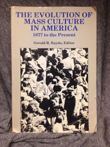 Beispielbild fr The Evolution of Mass Culture in America, 1877 to the Present zum Verkauf von Better World Books