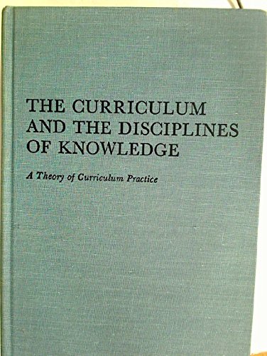 Imagen de archivo de The Curriculum and the Disciplines of Knowledge: A Theory of Curriculum Practice a la venta por ThriftBooks-Dallas