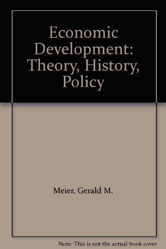 Economic Development: Theory, History, Policy (9780882752990) by Meier, Gerald M.; Baldwin, Robert E.