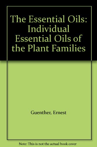 ESSENTIAL OILS, Vol. 5: Individual Essential Oils of the Plant Families