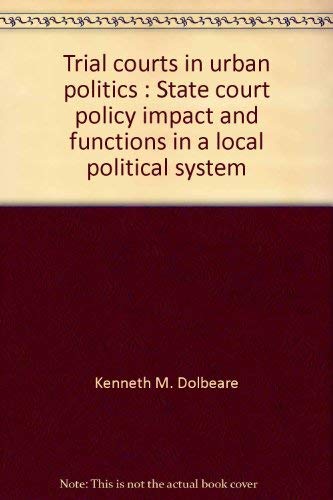 Stock image for TRIAL COURTS IN URBAN POLITICS: State Court Policy Impact and Functions in a Local Political System for sale by Archer's Used and Rare Books, Inc.