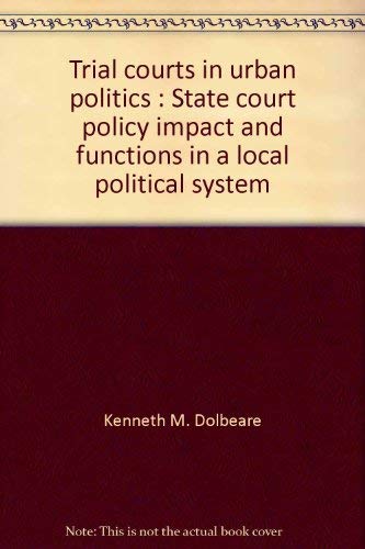 Trial Courts in Urban Politics: State Court Policy Impact and Functions in a Local Political System