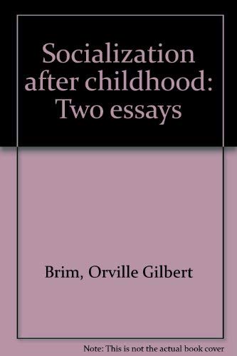 Stock image for SOCIALIZATION AFTER CHILDHOOD: TWO ESSAYS for sale by Russ States