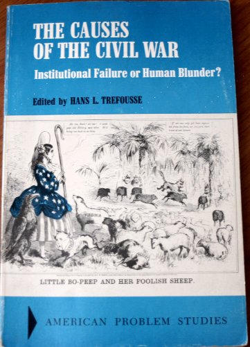 The causes of the Civil War: Institutional failure or human blunder? (American problem studies) (9780882754659) by Trefousse, Hans Louis