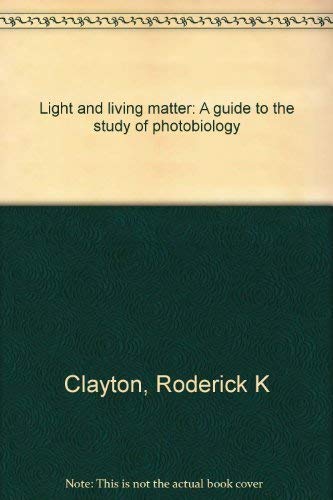 Light And Living Matter: A Guide To The Study Of Photobiology