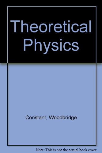 Theoretical Physics: Mechanics of Particles, Rigid and Elastic Bodies and Heat Flow (9780882757384) by Constant, Woodbridge