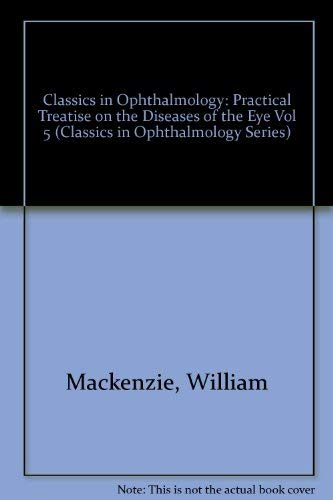 A Practical Treatise on the Diseases of the Eye (Classics in Ophthalmology)