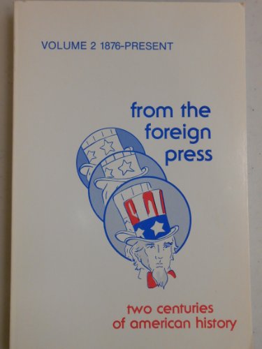 Stock image for From the Foreign Press: Two Centuries of American History, Vol. 2: 1876-Present for sale by Chaparral Books