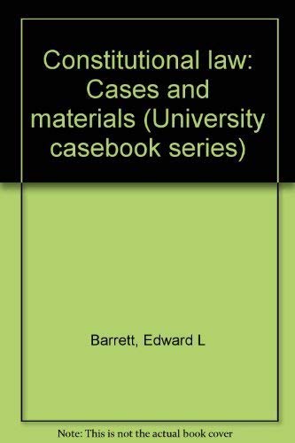Constitutional law: Cases and materials (University casebook series) (9780882770246) by Edward L Barrett, Jr.; William Cohen; Jonathan D. Varat