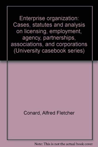 9780882770581: Enterprise organization: Cases, statutes and analysis on licensing, employment, agency, partnerships, associations, and corporations (University casebook series)