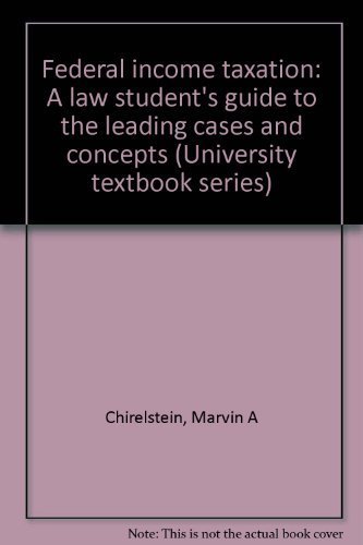 Stock image for Federal income taxation: A law student's guide to the leading cases and concepts (University textbook series) for sale by Irish Booksellers