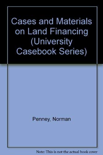 Cases and Materials on Land Financing (University Casebook Series) (9780882771991) by Penney, Norman; Broude, Richard A.; Cunningham, Roger A.