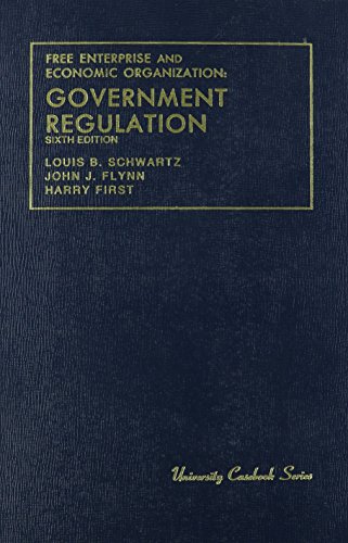 Free Enterprise and Economic Organization: Government Regulation (University Casebook Series) (9780882772349) by Schwartz, Louis; Flynn, John; First, Harry