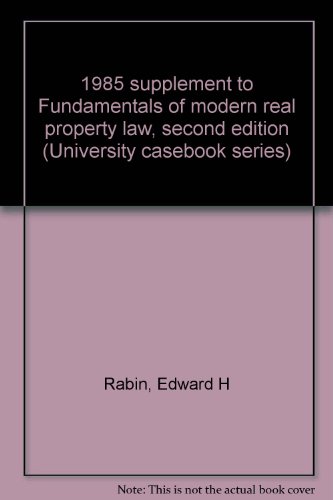 1985 supplement to Fundamentals of modern real property law, second edition (University casebook series) (9780882772417) by Rabin, Edward H