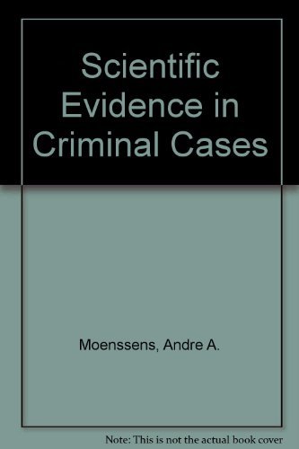 Scientific Evidence in Criminal Cases (9780882772813) by Moenssens, Andre A.; Inbau, Fred E.