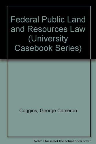 Federal Public Land and Resources Law (University Casebook Series) (9780882773452) by Coggins, George Cameron; Wilkinson, Charles F.