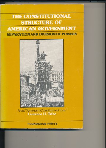 Constitutional Structure of American Government: Separation and Division of Powers (From "American Constitutional Law") (9780882774305) by Tribe, Laurence H.