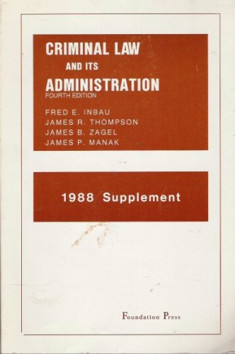 Criminal Law and Its Administration, 1988 Supplement (9780882776279) by Fred E. Inbau; James R. Thompson; James B. Zagel; James P. Manek