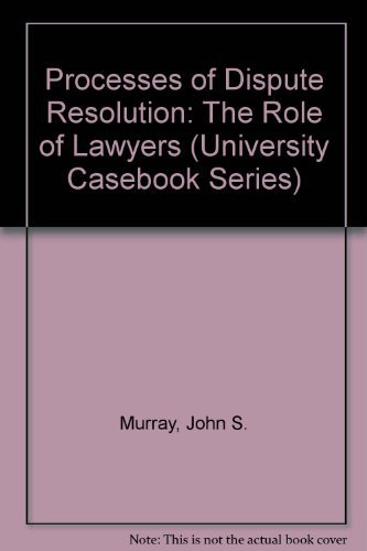 Beispielbild fr Processes of Dispute Resolution: The Role of Lawyers (University Casebook Series) zum Verkauf von HPB-Diamond