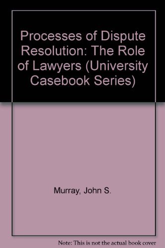 Stock image for Processes of Dispute Resolution: The Role of Lawyers (University Casebook Series) for sale by HPB-Diamond