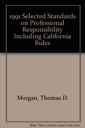 1991 Selected Standards on Professional Responsibility Including California Rules (9780882778624) by Morgan, Thomas D.; Rotunda, Ronald D.