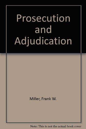 Prosecution and Adjudication (9780882778822) by Miller, Frank W.