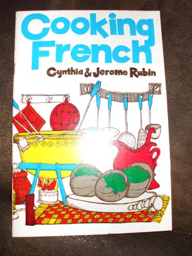 Cooking French (9780882780399) by Cynthia Rubin; Jerome Rubin