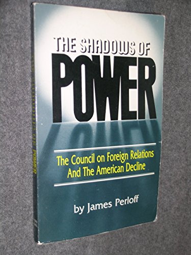 Beispielbild fr The Shadows of Power: The Council on Foreign Relations and the American Decline zum Verkauf von ThriftBooks-Atlanta
