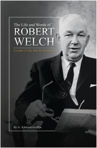 Imagen de archivo de The Life and Words of Robert Welch: Founder of The John Birch Society a la venta por ThriftBooks-Atlanta