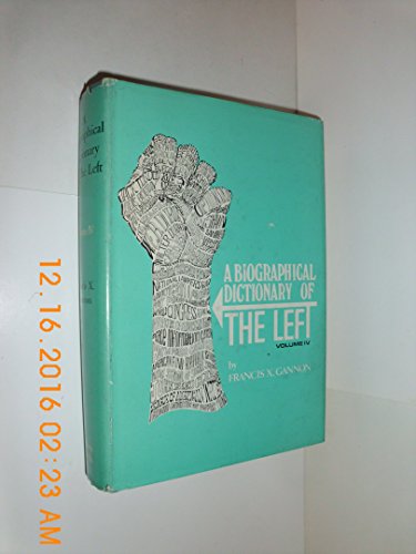 Biographical Dictionary of the Left, Volume 4 (9780882792262) by Gannon, Francis X.