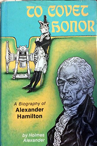 Imagen de archivo de To Covet Honour Biography of Alexander Hamilton a la venta por Hammonds Antiques & Books