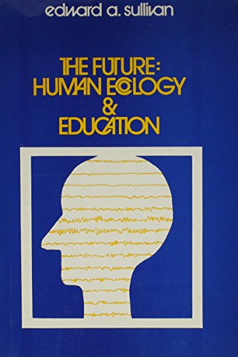 Stock image for The Future: Human Ecology and Education, ([Education futures, no. 2]) for sale by HPB-Red