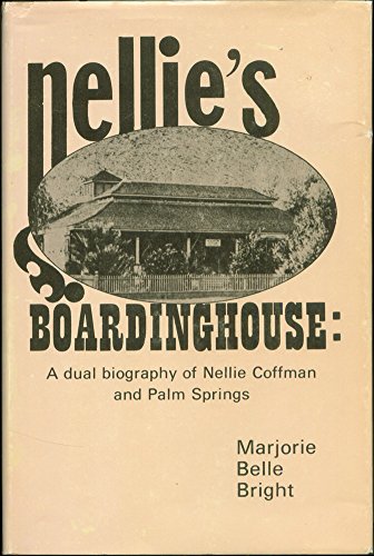 Nellie's Boardinghouse: A Dual Biography of Nellie Coffman and Palm Springs