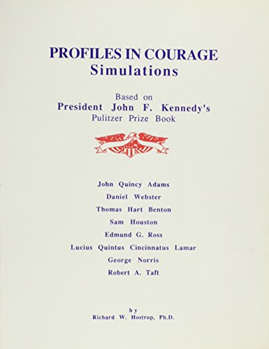 Profiles in Courage: Simulations Based on John F. Kennedy's Pulitzer Prize Book (Etc Simulation, No. 4.) (9780882801278) by Hostrop, Richard W.; Hostrop, Leeona S.; Kennedy, John Fitzgerald