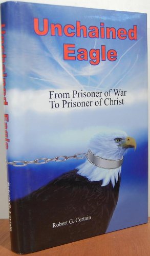 Unchained Eagle: From Prisoner of War to Prisoner of Christ (Signed)