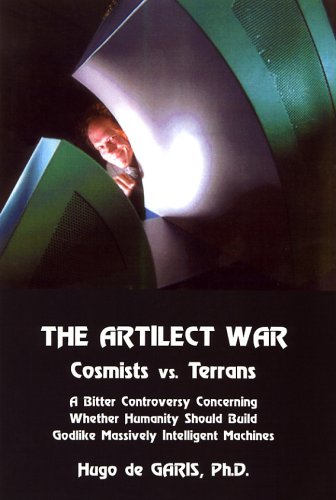 9780882801537: The Artilec War: Cosmists Vs. Terrans: A Bitter Controversy Concerning Whether Humanity Sould Build Godlike Massive Intelligent Machines