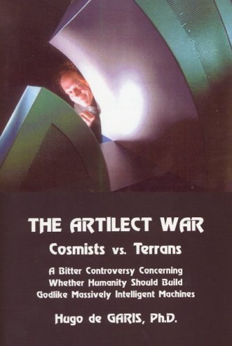 The Artilect War: Cosmists Vs. Terrans: A Bitter Controversy Concerning Whether Humanity Should Build Godlike Massively Intelligent Machines (9780882801544) by Hugo De Garis