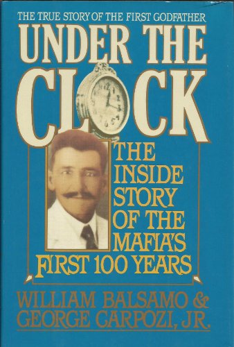 Imagen de archivo de UNDER THE CLOCK. The Inside Story of the Mafia's First 100 Years. a la venta por Clifford Elmer Books