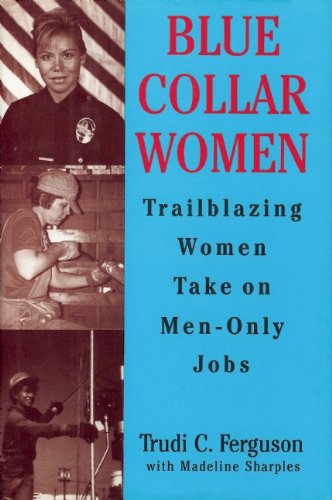 Beispielbild fr Blue Collar Women : Trailblazing Women Take on Men-Only Jobs zum Verkauf von Better World Books