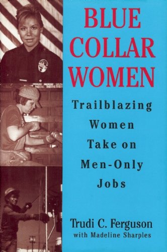 Stock image for Blue Collar Women : Trailblazing Women Take on Men-Only Jobs for sale by Better World Books