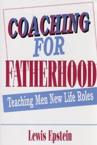 Beispielbild fr Coaching for Fatherhood : Teaching Men New Life Roles zum Verkauf von Better World Books