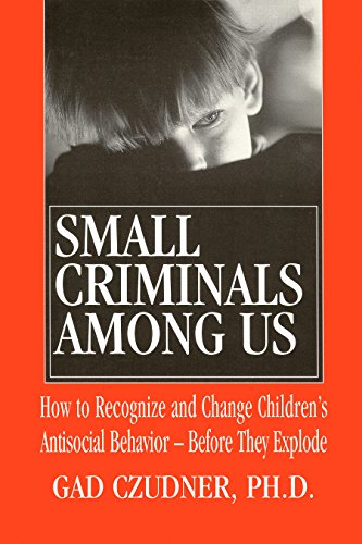 Stock image for Small Criminals Among Us: How to Recognize and Change Children's Antisocial Behavior   Before They Explode for sale by Gulf Coast Books