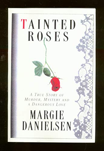 Beispielbild fr Tainted Roses : A True Story of Murder, Mystery and a Dangerous Love zum Verkauf von Better World Books