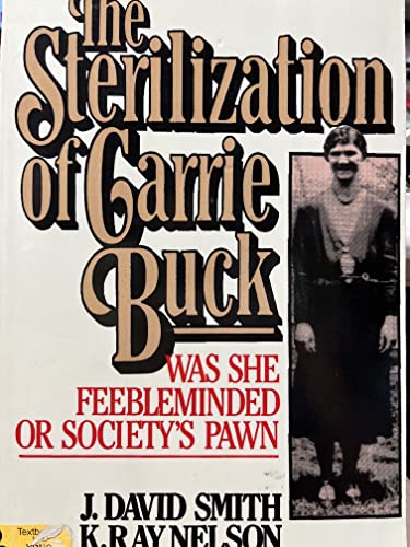 Sterilization of Carrie Buck: Was She Feebleminded or Society's Pawn? (9780882821924) by Smith, David
