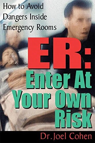 Stock image for ER - Enter at Your Own Risk : How to Avoid Dangers Inside Emergency Rooms for sale by Wonder Book