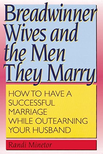 Stock image for Breadwinner Wives and the Men They Marry : How to Have a Successful Marriage While Outearning Your Husband for sale by Better World Books