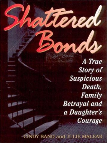 Beispielbild fr Shattered Bonds: A True Story of Suspicious Death, Family Betrayal and a Daughter's Courage zum Verkauf von Bingo Used Books