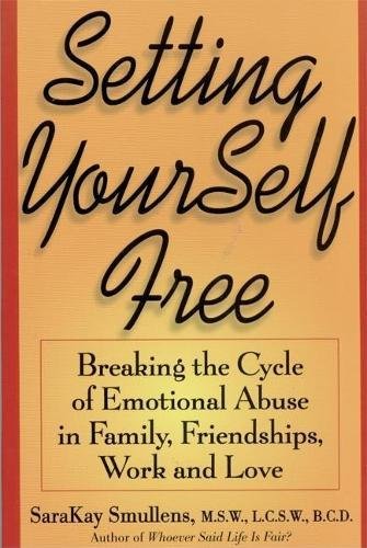 Beispielbild fr Setting Yourself Free: Breaking the Cycle of Emotional Abuse in Family, Friendships, Work and Love zum Verkauf von "Pursuit of Happiness" Books