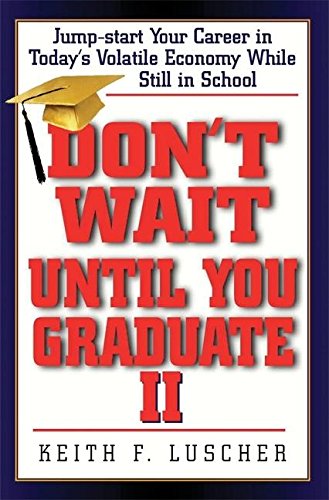 Beispielbild fr Don't Wait until You Graduate II : Jump-Start Your Career in Today's Volatile Economy While Still in School zum Verkauf von Better World Books: West